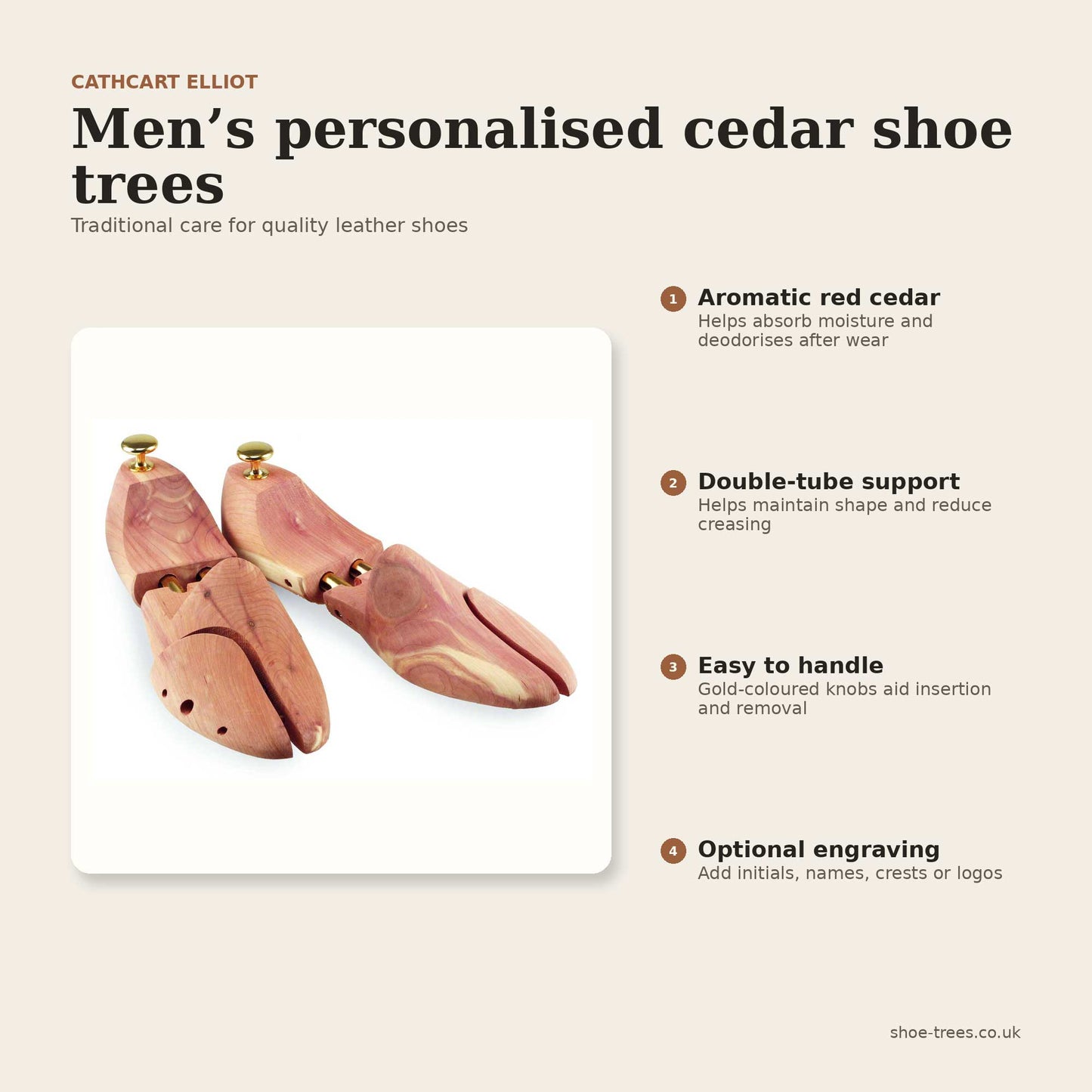 Cathcart Elliot Men’s Personalised Cedar Shoe Trees, shown with gold-colored knobs on a beige background, are expertly crafted from aromatic cedar wood. These wooden double tube shoe trees are designed for optimal leather shoe care, easy handling, and can be optionally engraved.